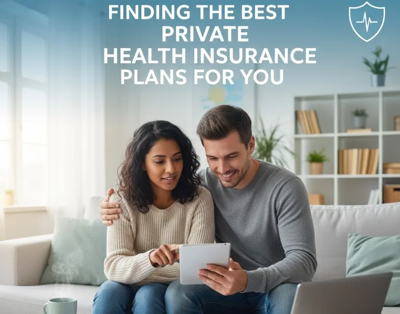 Finding the Best Private Health Insurance Plans for You